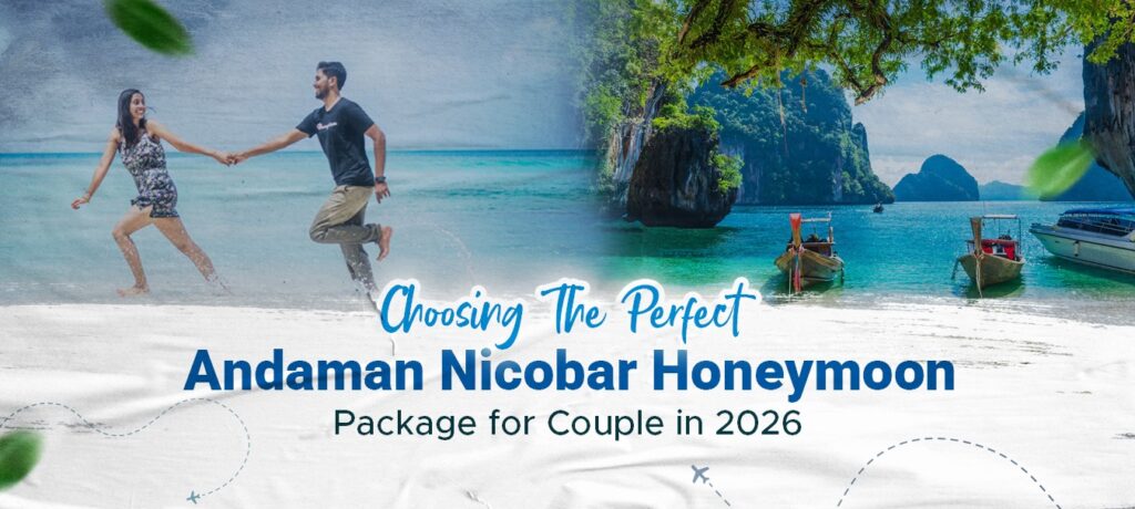 Choosing the Perfect Andaman Nicobar Honeymoon Package for Couple in 2026