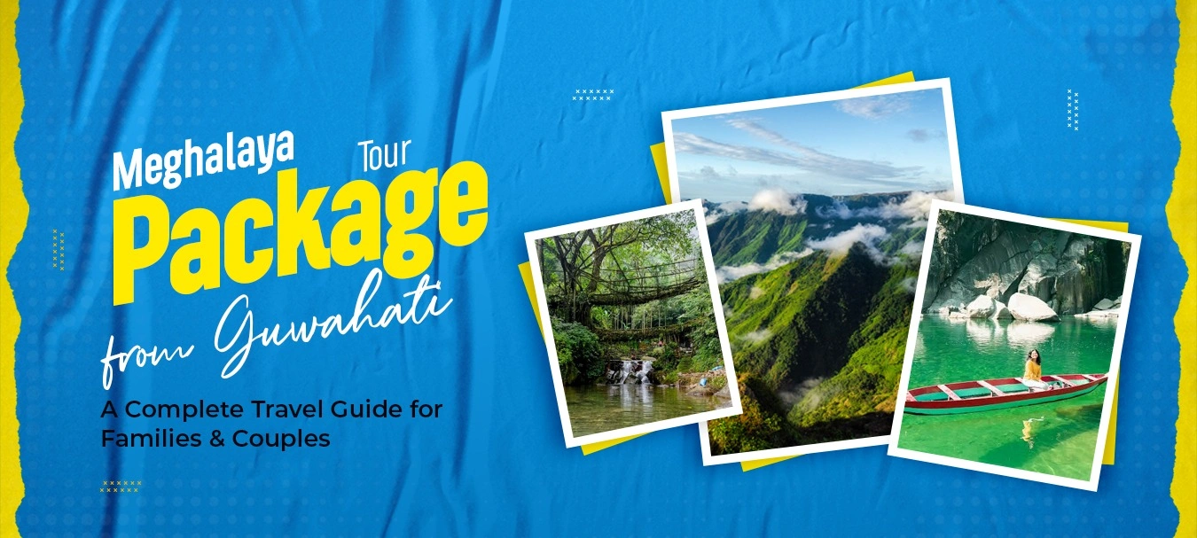 Meghalaya Tour Package from Guwahati A Complete Travel Guide for Families & Couples