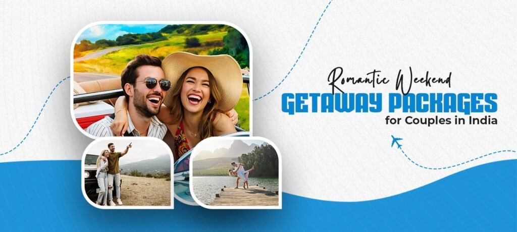 Romantic Weekend Getaway Packages for Couples in India
